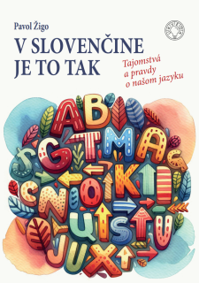 V slovenčine je to tak. Tajomstvá a pravdy o našom jazyku